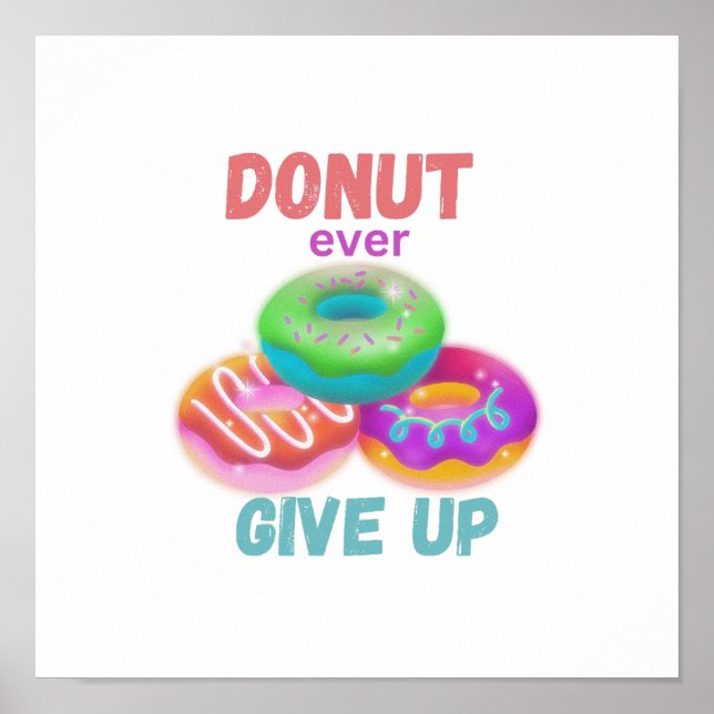 Modern Doughnut ever Give Up Motivational Quotes   Poster (Front)