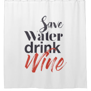 Modern, fun, creative, funny Save Water Drink Wine Shower Curtain