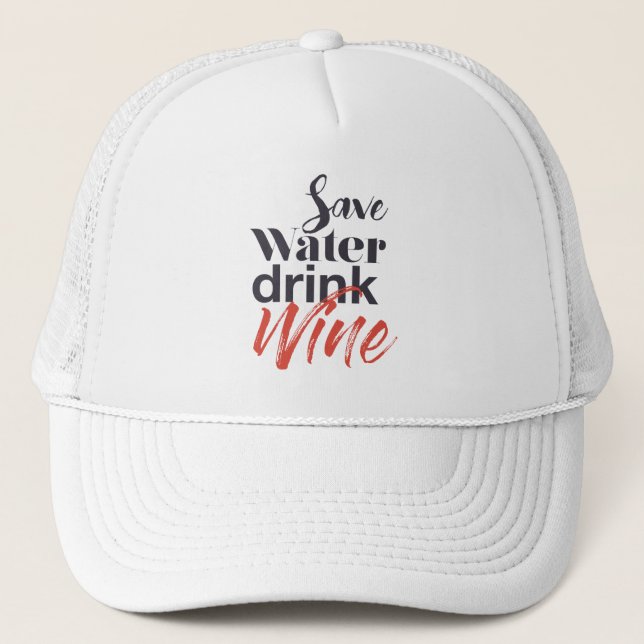 Modern, fun, creative, funny Save Water Drink Wine Trucker Hat (Front)