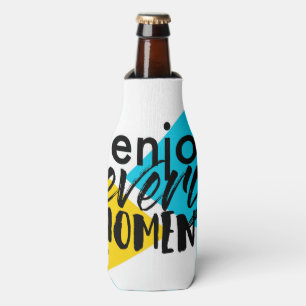 Modern, fun graphic design "Enjoy Every Moment" Bottle Cooler