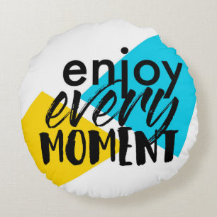 Modern, fun graphic design "Enjoy Every Moment" Round Cushion