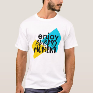 Modern, fun graphic design "Enjoy Every Moment" T-Shirt
