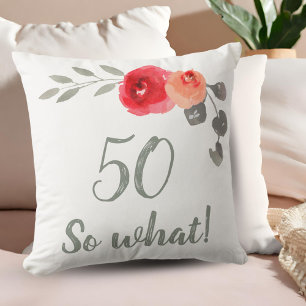 Modern Funny 50 So What 50th Birthday Floral Cushion