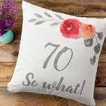 Modern Funny 70 So What 70th Birthday Floral Cushion<br><div class="desc">Funny and Modern 70 So what! Watercolor Floral 70th Birthday Floral Pillow. Modern and elegant floral 70th birthday pillow with beautiful watercolor roses and twigs. The funny and positive quote 70 So what is great for a person who celebrates 70 years and has a sense of humour. Great 70th birthday...</div>