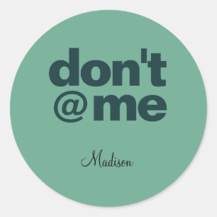 Modern Funny Saying Don't @ Me Green Custom Name Classic Round Sticker