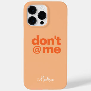 Modern Funny Saying Don't @ Me Orange Custom Name  Case-Mate iPhone 14 Pro Max Case