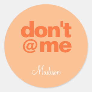 Modern Funny Saying Don't @ Me Orange Custom Name Classic Round Sticker