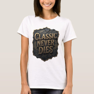 Modern Gold CLASSIC NEVER DIES Shirt Design