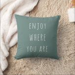 Modern Green Enjoy Where You Are Positive Quote Cushion<br><div class="desc">Modern Green Enjoy Where You Are Positive Quote</div>