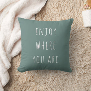 Modern Green Enjoy Where You Are Positive Quote Cushion
