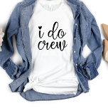 Modern I do  Crew  Heart Bachelorette Party   T-Shirt<br><div class="desc">Cute  modern design for the wedding party or  for a bachelorette get away. The swirly word I do crew has a heart and is sure to be noticed.  Can be worn for rehearsal dinner,  and along with your wedding party.</div>