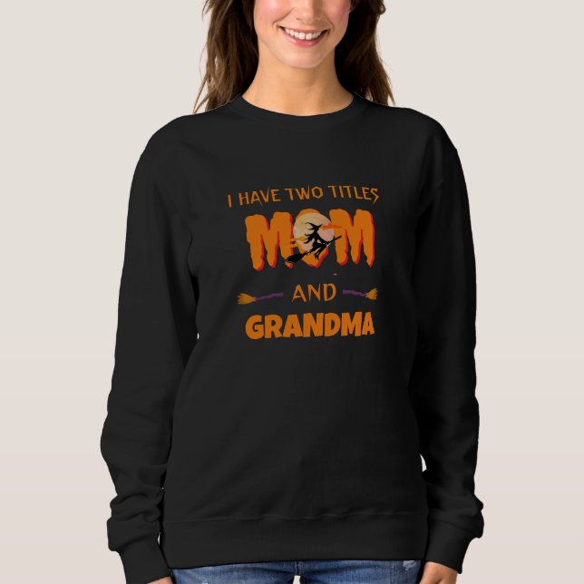 Modern I Have Two Titles Mum & Grandma Halloween  Sweatshirt (Front)