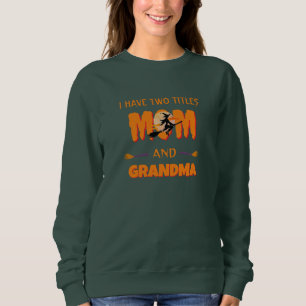 Modern I Have Two Titles Mum & Grandma Halloween Sweatshirt