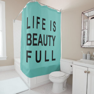 MODERN INSPIRATIONAL QUOTE Life is Beauty Full Shower Curtain