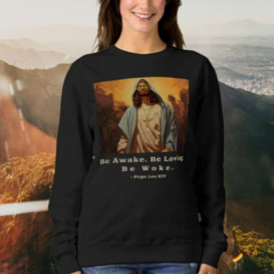 Modern Jesus – *Be Awake. Be Loving. Be Woke.*  Sweatshirt