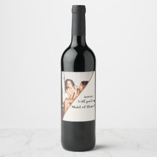 Modern Maid of Honour proposal Will you be my Wine Label
