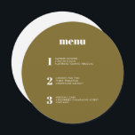 Modern Minimal Olive Green Round Circle Wedding Menu<br><div class="desc">This contemporary wedding menu design features the courses of your wedding meal in simple fonts and a sleek and clean design. This olive green circle menu card certainly stands out from the crowd. Modern typography for a modern wedding. All elements are customisable - text, background and colours. Edit the names...</div>