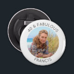 Modern Minimalist 40 & Fabulous Photo Bottle Opener<br><div class="desc">Create your own personalised circle photo round button bottle opener her 40th birthday party. Customise the solid white background colour or the black thin line text colour to match your photo. If you change the font type or size, you can fine tune the curvature of the text in small increments....</div>