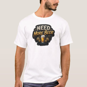 Modern NEED MORE BEER Slogan Tee