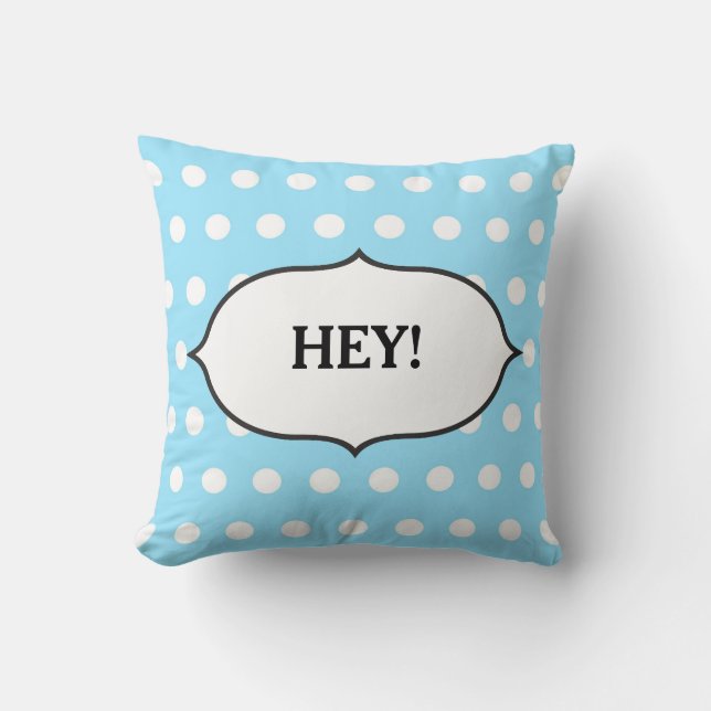 Modern pale blue polka dot with Hey! Cushion (Front)