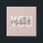 Modern Pastel Pink You Matter Inspiration Quote 15 Cm Square Badge<br><div class="desc">Modern Pastel Pink You Matter Inspiration Quote</div>