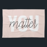 Modern Pastel Pink You Matter Inspiration Quote Tea Towel<br><div class="desc">Modern Pastel Pink You Matter Inspiration Quote</div>