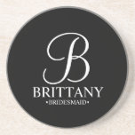 Modern Personalised Monogram and Name Bridesmaid Coaster<br><div class="desc">Modern Personalised Bridesmaid Gifts
featuring personalised monogram in elegant script font style with bridesmaid's name and title in classic serif font style on black background.

Also perfect for maid of honour,  mother of the bride and more.</div>