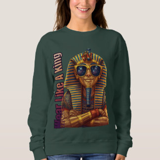 Modern Pharaoh: Wear Like A King Sweatshirt