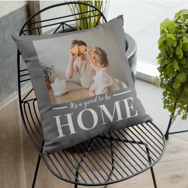 Modern Photo Grey It's good To Be Home Quote Gift Cushion (Creator Uploaded)