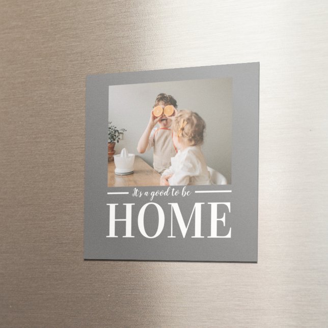 Modern Photo Grey It's good To Be Home Quote Gift Magnet (Creator Uploaded)
