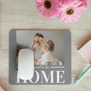 Modern Photo Grey It's good To Be Home Quote Gift Mouse Pad