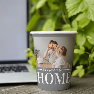 Modern Photo Grey It's good To Be Home Quote Gift Paper Cups