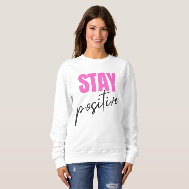 Modern Pink & Black Stay Positive Inspirational Ty Sweatshirt (Front Full)
