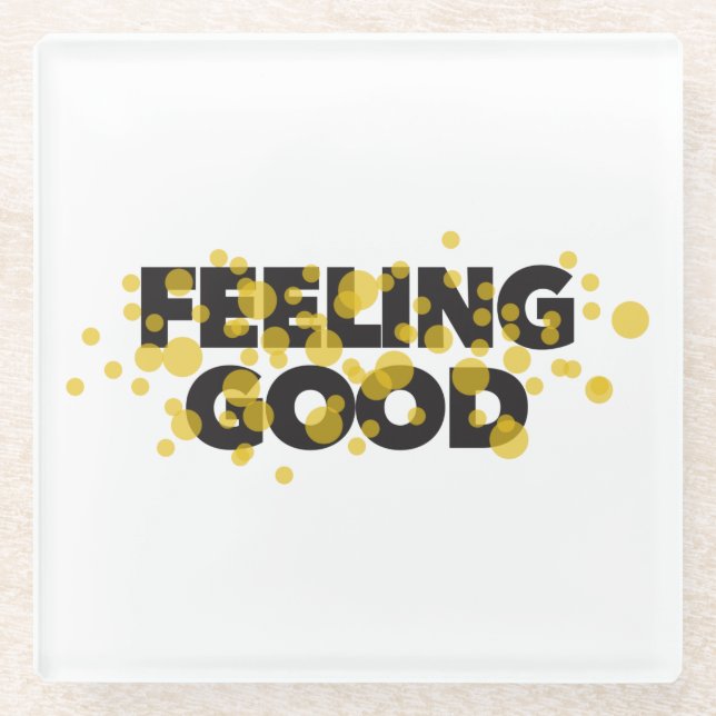 Modern, playful, cheerful design of Feeling Good Glass Coaster (Front)