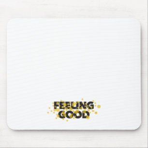 Modern, playful, cheerful design of Feeling Good Mouse Pad