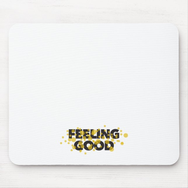 Modern, playful, cheerful design of Feeling Good Mouse Pad (Front)