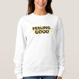 Modern, playful, cheerful design of Feeling Good Sweatshirt