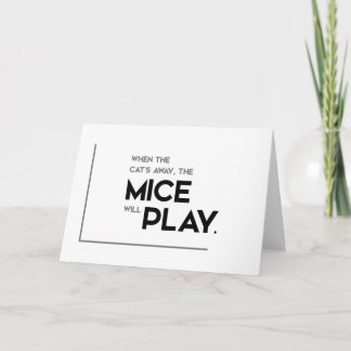 MODERN quotes: cat away, mice will play Card