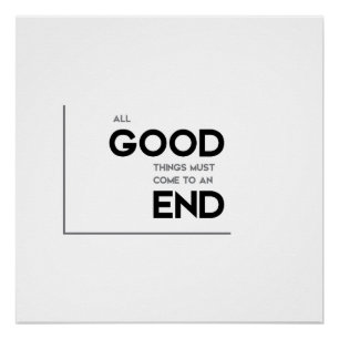 MODERN quotes: good things end Poster