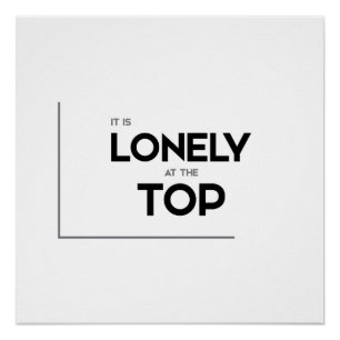 MODERN quotes: it is lonely at the top Poster