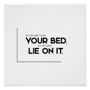 MODERN quotes: make your bed, lie on it Poster