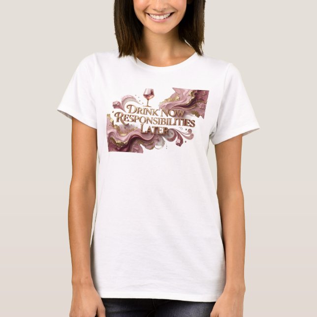 Modern Red DRINK NOW RESPONSIBILITIES LATER T-Shirt (Front)