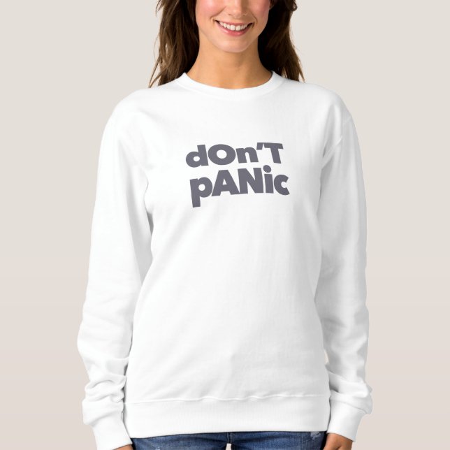 Modern, simple, bold cool graphic of Don't Panic Sweatshirt (Front)