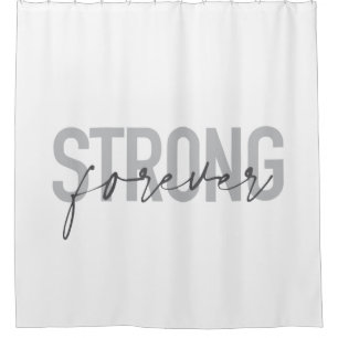 Modern, simple, chic elegant design Strong Forever Shower Curtain