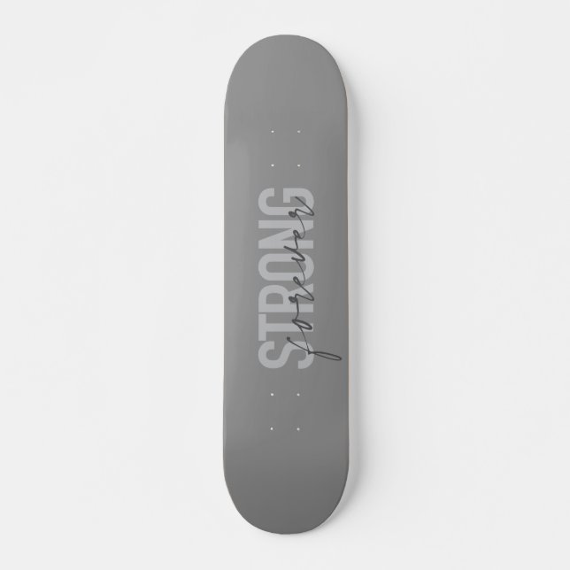 Modern, simple, chic elegant design Strong Forever Skateboard (Front)