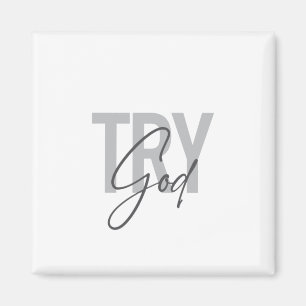Modern, simple, cool, trendy typography of Try God Magnet