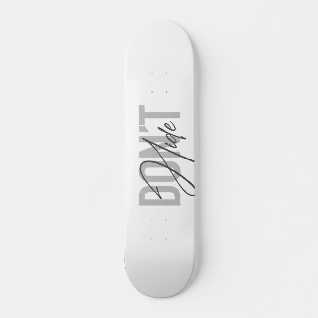 Modern, simple, cool, urban design Don't Hide Skateboard (Front)