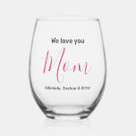 Modern Simple Elegant We Love You Mum Pink Names  Stemless Wine Glass<br><div class="desc">Modern Simple Minimalist Elegant We Love You Mum Pink Names Stemless Wine Glass. Sweet, stylish, modern and elegant typography. Text are "We love you", "Mum", and "Your Names". All the text can easily be changed to your own lovely messages. Order these chic trendy wine glass today to express your love...</div>