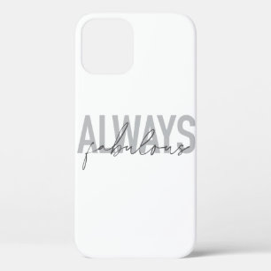 Modern, simple, trendy typography Always Fabulous iPhone 12 Case