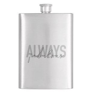 Modern, simple, trendy typography Always Fabulous Hip Flask